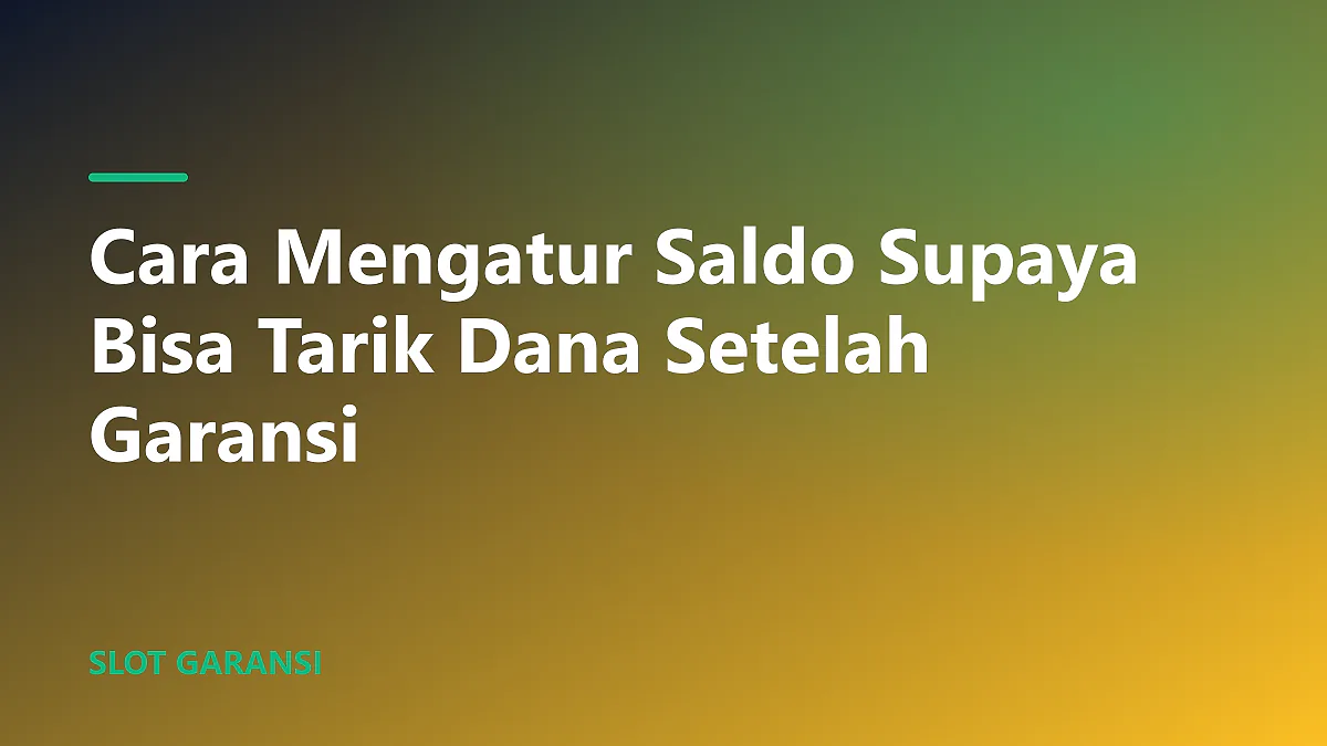 Ilustrasi cara mengatur saldo untuk tarik dana garansi slot dengan bijak.