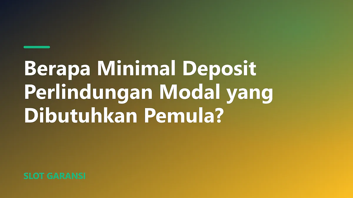 Ilustrasi minimal deposit perlindungan modal untuk pemain baru
