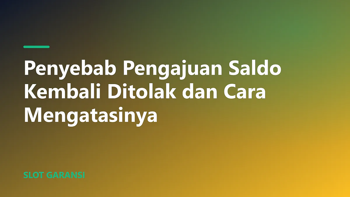 Ilustrasi penyebab pengajuan saldo kembali ditolak dan panduan cara mengatasinya