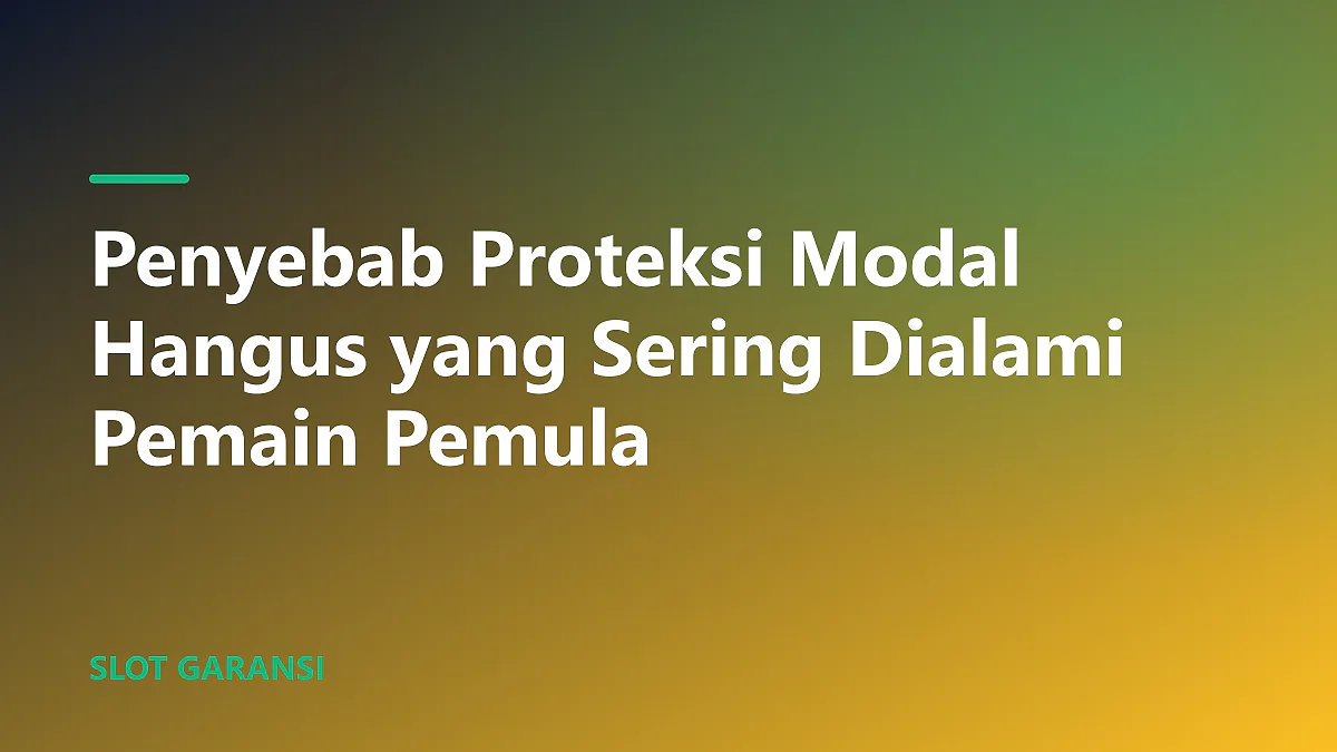 Ilustrasi penyebab proteksi modal hangus yang perlu dihindari pemain slot pemula