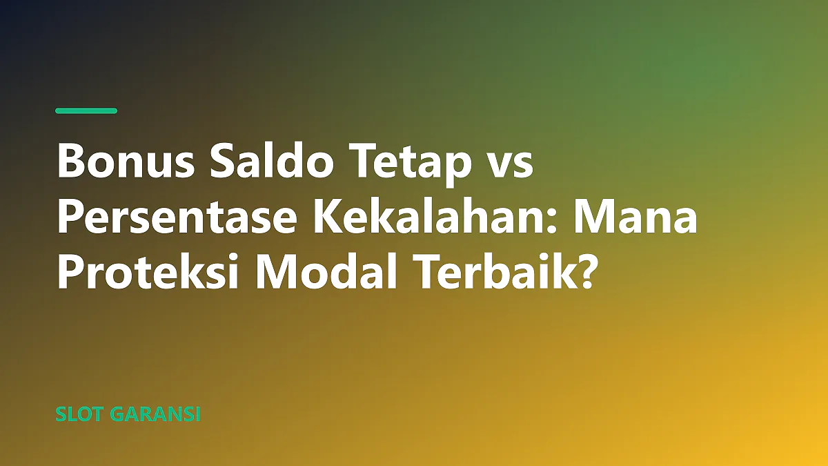 Perbandingan bonus saldo tetap vs persentase proteksi kekalahan slot