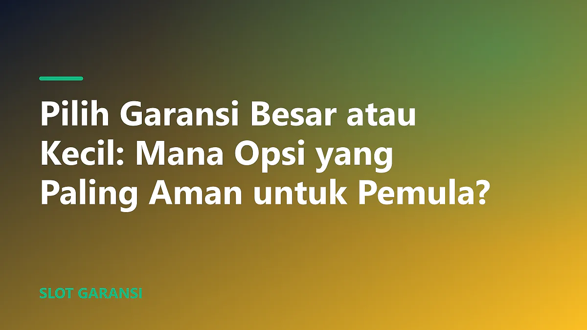 Ilustrasi perbandingan pilih garansi besar atau kecil untuk proteksi modal slot pemula